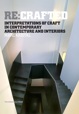 RE: Crafted: Interpretations of Craft in Contemporary Architecture and Interiors - Kristal, Marc