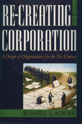 Re-Creating the Corporation - Ackoff, Russell L