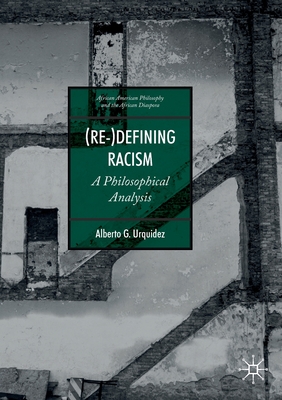 (Re-)Defining Racism: A Philosophical Analysis - Urquidez, Alberto G