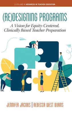 (Re)Designing Programs: A Vision for Equity-Centered, Clinically Based Teacher Preparation - Jacobs, Jennifer, and West Burns, Rebecca