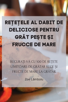 Re e ele Al Dabit de Deliciose Pentru Gr t Pe te  i Frucce de Mare - Zoe L mboiu