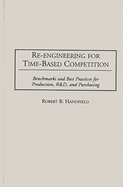 Re-Engineering for Time-Based Competition: Benchmarks and Best Practices for Production, R & D, and Purchasing