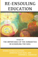 Re-Ensouling Education: Essays on the Importance of the Humanities in Schooling the Soul