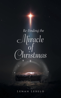 Re-Finding the Miracle of Christmas - Lebelo, Lenah