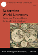 Re-forming World Literature. Katherine Mansfield and the Modernist Short Story