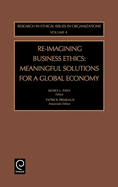 Re-Imagining Business Ethics: Meaningful Solutions for a Global Economy