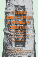 Re-imagining Indigenous Knowledge and Practices in 21st Century Africa: Debunking Myths and Misconceptions for Conviviality and Sustainability