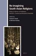 Re-Imagining South Asian Religions: Essays in Honour of Professors Harold G. Coward and Ronald W. Neufeldt