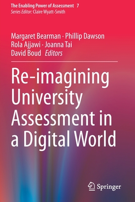Re-imagining University Assessment in a Digital World - Bearman, Margaret (Editor), and Dawson, Phillip (Editor), and Ajjawi, Rola (Editor)