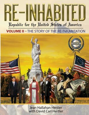 Re-Inhabited: Republic for the United States of America: Volume II The Story of the Re-inhabitation - Hertler, Jean Hallahan, and Hertler, David Carl (Editor)