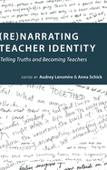 (Re)Narrating Teacher Identity: Telling Truths and Becoming Teachers