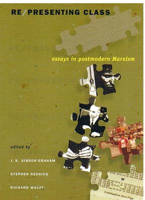 Re/Presenting Class: Essays in Postmodern Marxism - Gibson-Graham, J K (Editor), and Resnick, Stephen (Editor), and Wolff, Richard (Editor)