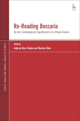 Re-Reading Beccaria: On the Contemporary Significance of a Penal Classic - Bois-Pedain, Antje Du (Editor), and Zaibert, Leo (Editor), and Eldar, Shachar (Editor)