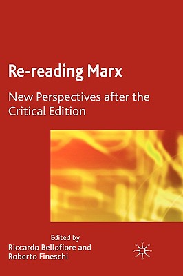 Re-Reading Marx: New Perspectives After the Critical Edition - Bellofiore, Riccardo (Editor), and Fineschi, R (Editor)