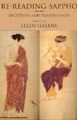 Re-Reading Sappho: Reception and Transmission Volume 3 - Greene, Ellen (Editor)