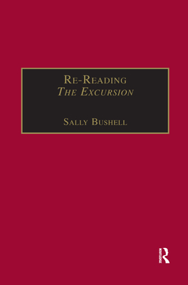 Re-Reading The Excursion: Narrative, Response and the Wordsworthian Dramatic Voice - Bushell, Sally