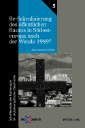 Re-Sakralisierung Des Oeffentlichen Raums in Suedosteuropa Nach Der Wende 1989?: Redaktion: Florian Tuder