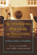 Re-Theorizing Discipline in Education: Problems, Politics, and Possibilities