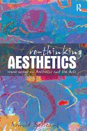 Re-Thinking Aesthetics: Rogue Essays on Aesthetics and the Arts