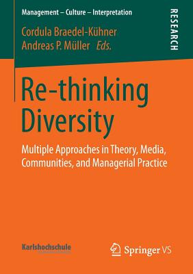 Re-Thinking Diversity: Multiple Approaches in Theory, Media, Communities, and Managerial Practice - Braedel-Khner, Cordula, and Mller, Andreas