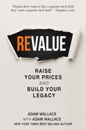 (Re)Value: Raise Your Prices and Build Your Legacy