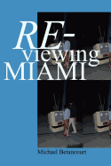 Re-Viewing Miami: A Collection of Essays, Criticism, & Art Reviews