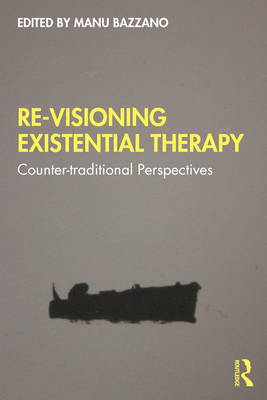 Re-Visioning Existential Therapy: Counter-traditional Perspectives - Bazzano, Manu (Editor)