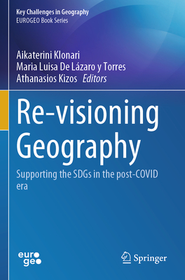 Re-visioning Geography: Supporting the SDGs in the post-COVID era - Klonari, Aikaterini (Editor), and De Lzaro y Torres, Maria Luisa (Editor), and Kizos, Athanasios (Editor)