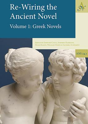 Re-Wiring the Ancient Novel, 2 Volume Set: Volume 1: Greek Novels, Volume 2: Roman Novels and Other Important Texts - Cueva, Edmund (Editor), and Harrison, Stephen (Editor), and Mason, Hugh (Editor)