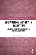 (Re)Writing History in Byzantium: A Critical Study of Collections of Historical Excerpts