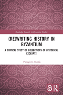 (Re)writing History in Byzantium: A Critical Study of Collections of Historical Excerpts