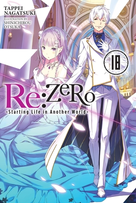 RE: Zero -Starting Life in Another World-, Vol. 18 (Light Novel): Volume 18 - Nagatsuki, Tappei, and Otsuka, Shinichirou, and Delucia, Dale (Translated by)