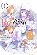 RE: Zero -Starting Life in Another World-, Vol. 6 (Light Novel): Volume 6