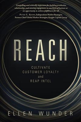 Reach: Cultivate Customer Loyalty and Reap Intel - Wunder, Ellen