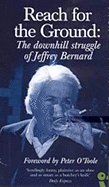 Reach for the Ground: The Downhill Struggle of Jeffrey Bernard