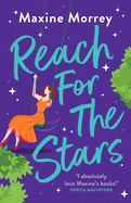 Reach for the Stars: A BRAND NEW fixer-upper romance from the WINNER of the RNA Romantic Comedy of the Year Maxine Morrey