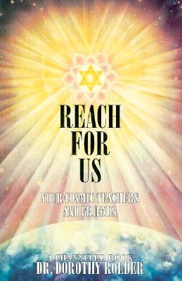 Reach for Us: Your Cosmic Teachers and Friends - Roeder, Dorothy