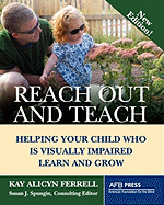 Reach Out and Teach: Helping Your Child Who Is Visually Impaired Learn and Grow