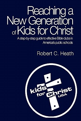 Reaching a New Generation of Kids for Christ - Heath, Robert C