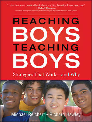 Reaching Boys, Teaching Boys: Strategies That Work--And Why - Reichert, Michael, and Hawley, Richard, and Tyre, Peg (Foreword by)