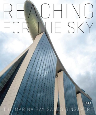 Reaching for the Sky: The Making of Marina Bay Sands - Safdie, Moshe