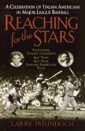 Reaching for the Stars: A Celebration of Italian Americans in Major League Baseball - Freundlich, Larry (Editor)