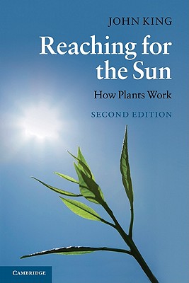 Reaching for the Sun: How Plants Work - King, John