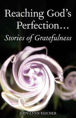 Reaching God's Perfection...Stories of Gratefulness - Pluck, Thomas (Foreword by), and Manus, Jaye W