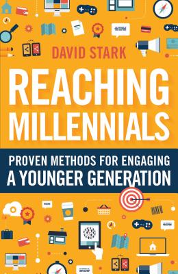 Reaching Millennials: Proven Methods for Engaging a Younger Generation - Stark, David