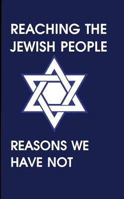 Reaching the Jewish People: Reasons We Have Not - Halpern, Felix, and Smith, Jodi