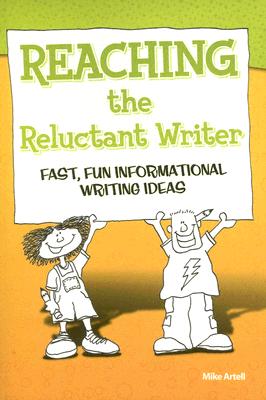 Reaching the Reluctant Writer: Fast, Fun, Informational Writing Ideas - Artell, Mike