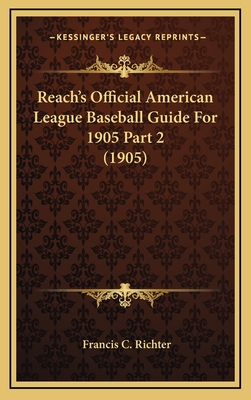 Reach's Official American League Baseball Guide for 1905 Part 2 (1905) - Richter, Francis C