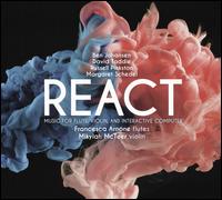 React: Music for Flute, Violin, and Interactive Computer - Ben Johansen (computers); Francesca Arnone (flute); Francesca Arnone (piccolo flute); Francesca Arnone (flute);...
