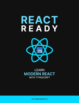 React Ready: Learn modern React with TypeScript - Spadotto, Steven